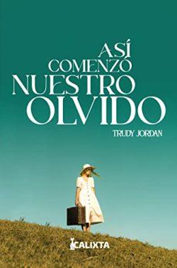 Así  comenzó  nuestro  olvido  |  Trudy  Jordan