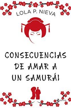 Consecuencias  de  amar  a  un  samurái  |  Lola  P.  Nieva