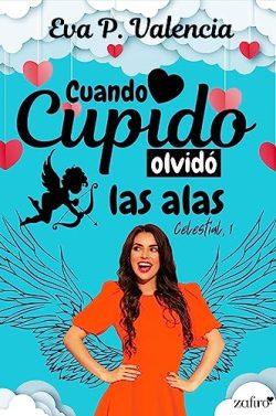 Cuando  cupido  olvidó  las  alas  (Celestial  1)  |  Eva  P.  Valencia  (Reed.)