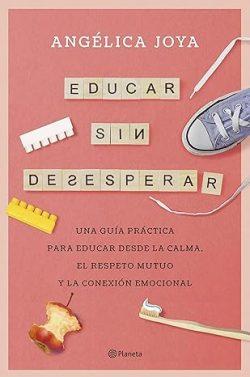 Educar  sin  desesperar  |  Angélica  Joya