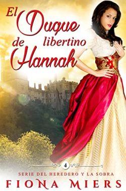 El  Duque  Libertino  de  Hannah  (Serie  del  Heredero  y  la  Sobra  4)  |  Fiona  Miers