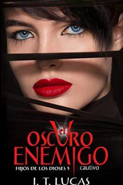 El  oscuro  enemigo  cautivo  (Hijos  de  los  dioses  5)  |  I.  T.  Lucas
