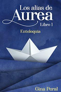 Entelequia  (Los  alias  de  Aurea  1)  |  Gina  Peral