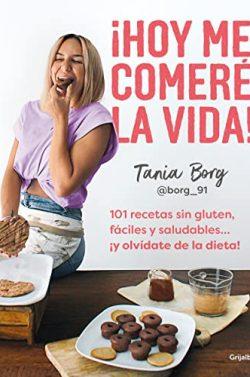 ¡Hoy  me  comeré  la  vida!  |  Tania  Borg