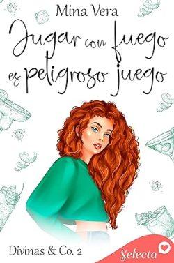Jugar  con  fuego  es  peligroso  juego  (Divinas  &  Co.  2)  |  Mina  Vera