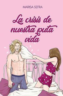 La  crisis  de  nuestra  puta  vida  (Crónicas  de  aquello  5)  |  Marisa  Sefra