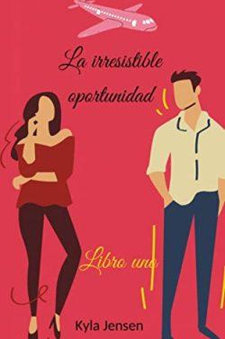 La  irresistible  oportunidad  (Vol.1)  |  Kyla  Jensen