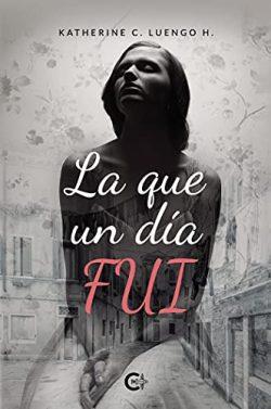 La  que  un  día  fui  |  Katherine  C.  Luengo  H.