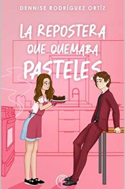 La  repostera  que  quemaba  pasteles  |  Dennise  Rodriguez  Ortiz