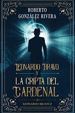 Leonardo  Bravo  y  la  Cripta  del  Cardenal  (Las  aventuras  de  Leonardo  Bravo  2)  |  Roberto  González  Rivera