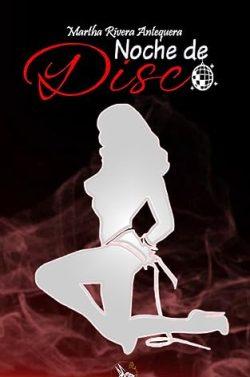 Noche  de  disco  |  Martha  Rivera  Antequera