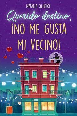 Querido  destino,  ¡no  me  gusta  mi  vecino!  |  Natalia  Olmedo
