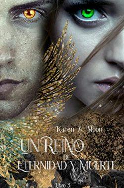 Un  Reino  de  Eternidad  y  Muerte  (Un  Reino  de  Mundos  3)  |  Karen  A.  Moon